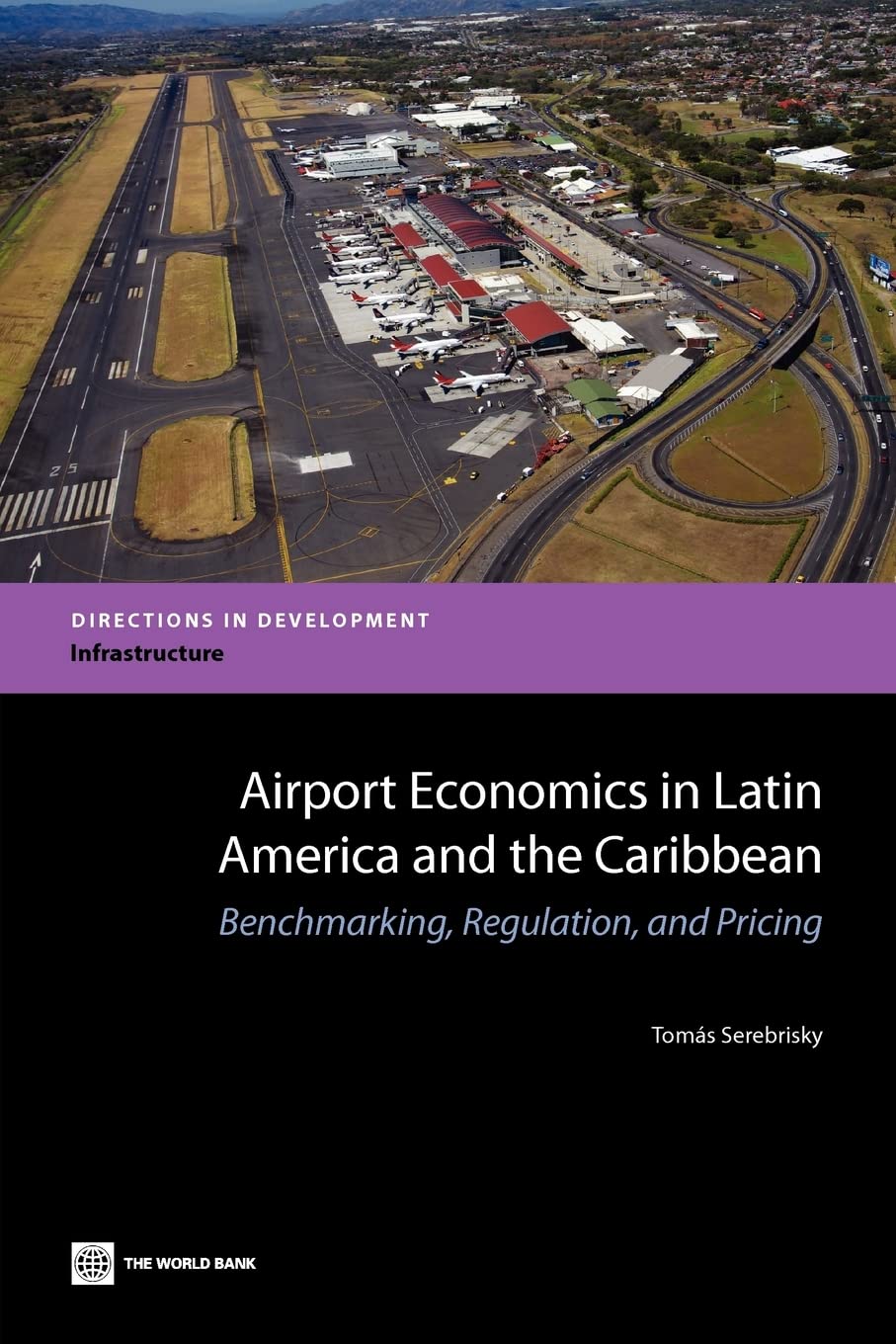 Airport Economics In Latin America And The Caribbean: Benchmarking, Regulation, And Pricing (Directions In Developments: Infrast,Used