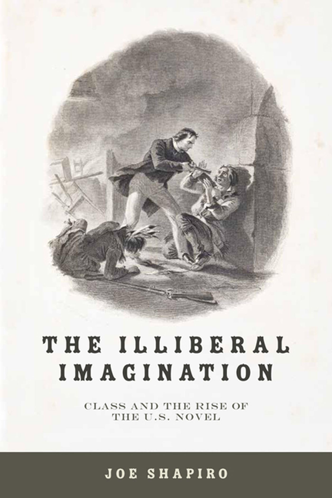 The Illiberal Imagination: Class And The Rise Of The U.S. Novel,Used