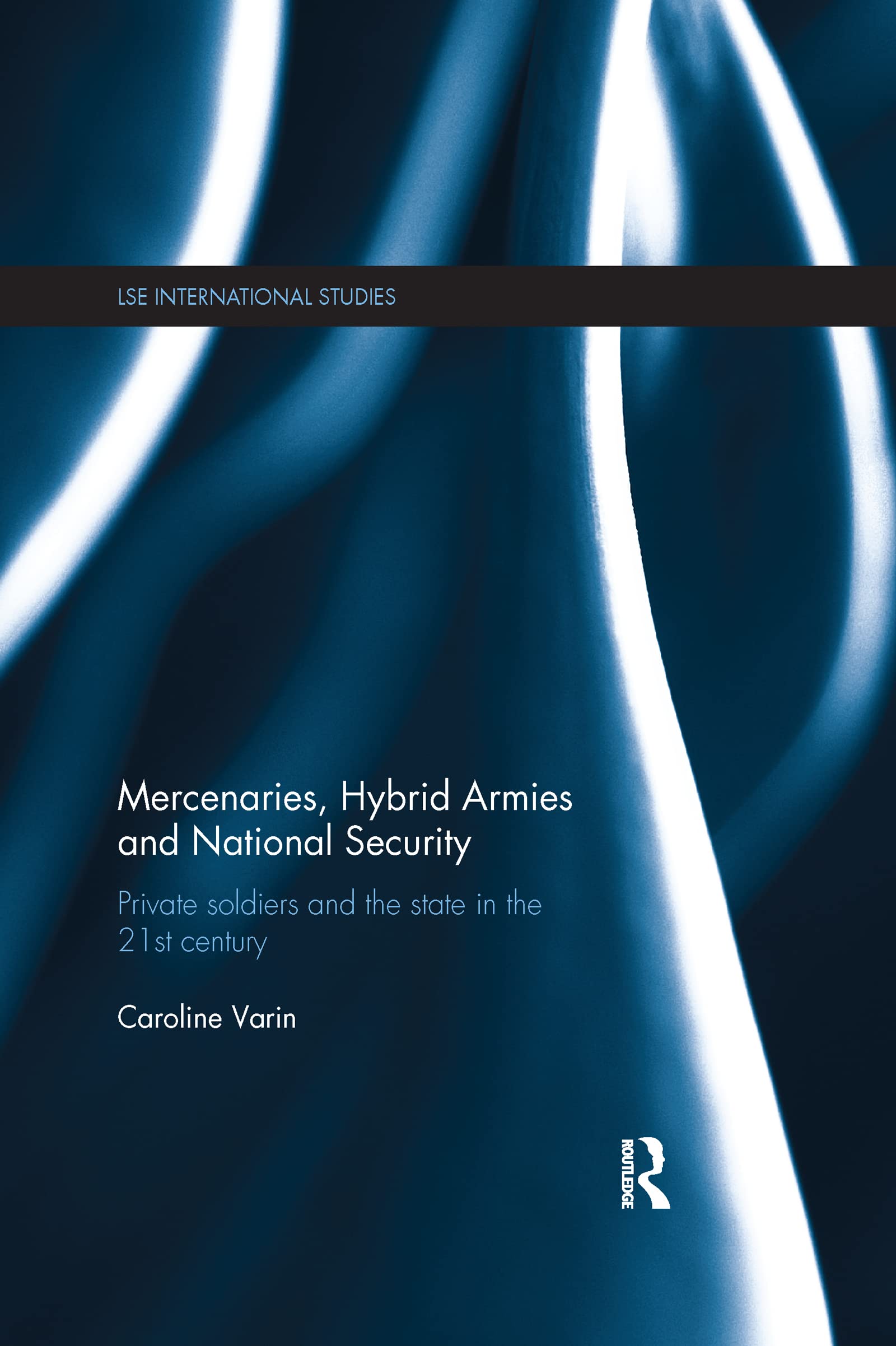 Mercenaries, Hybrid Armies and National Security (LSE International Studies Series),Used