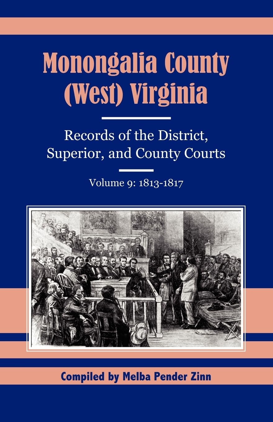 Monongalia County (West) Virginia Records of the District, Superior, and County Courts, Volume 9: 18131817,Used