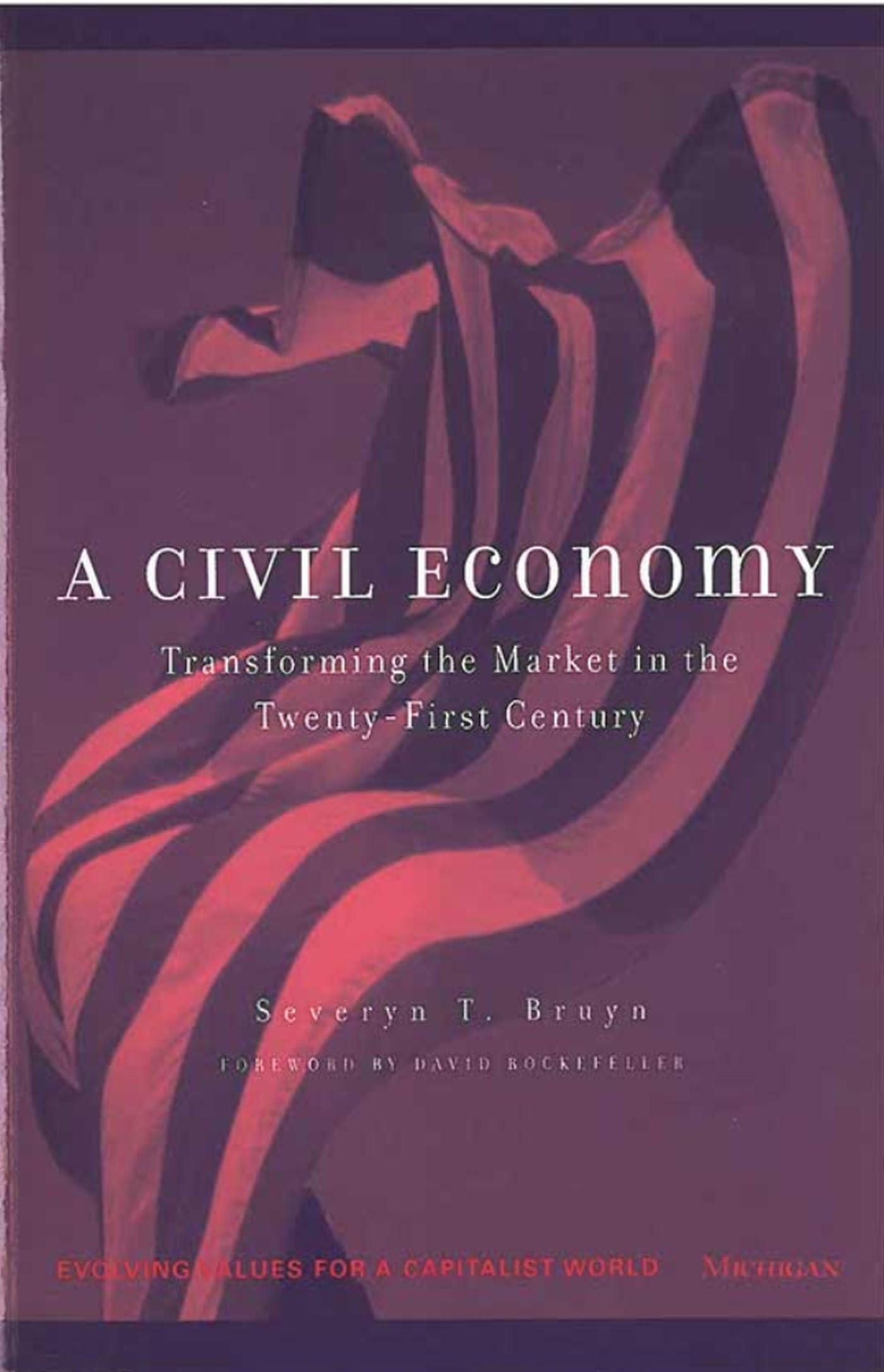 A Civil Economy: Transforming the Marketplace in the TwentyFirst Century (Evolving Values For A Capitalist World),Used