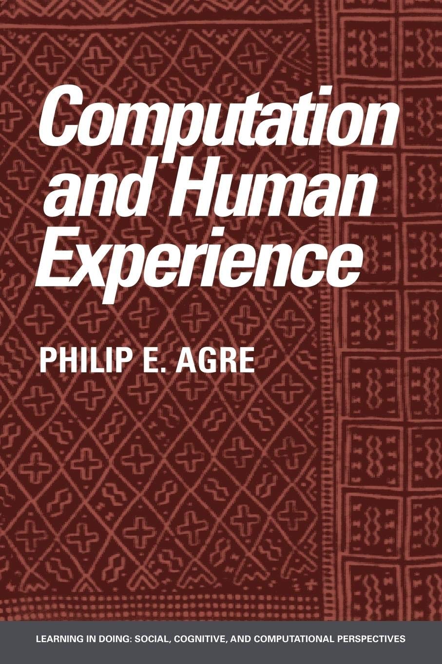 Computation and Human Experience (Learning in Doing: Social, Cognitive and Computational Perspectives),Used