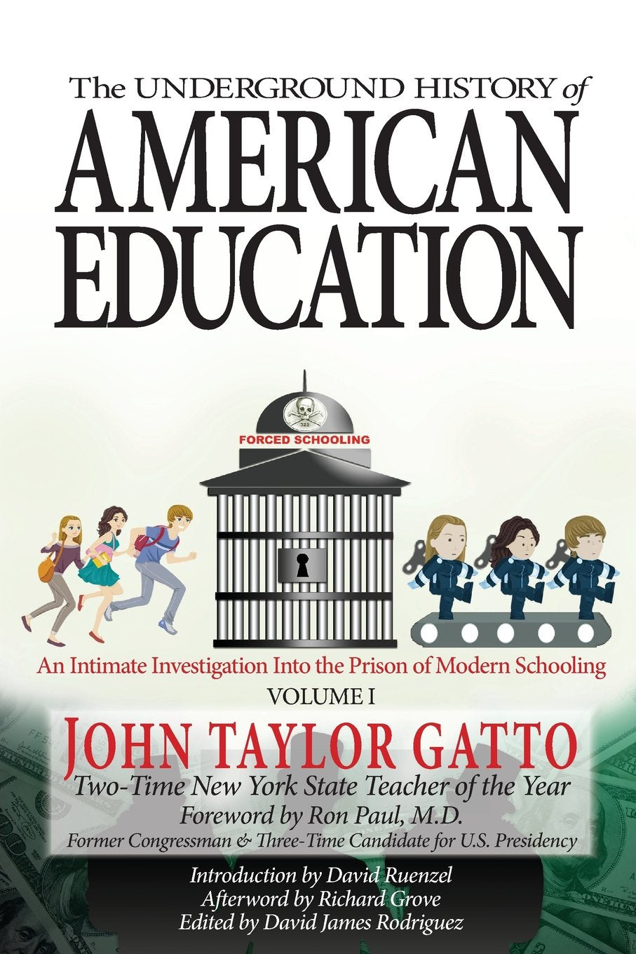 The Underground History Of American Education, Volume I: An Intimate Investigation Into The Prison Of Modern Schooling