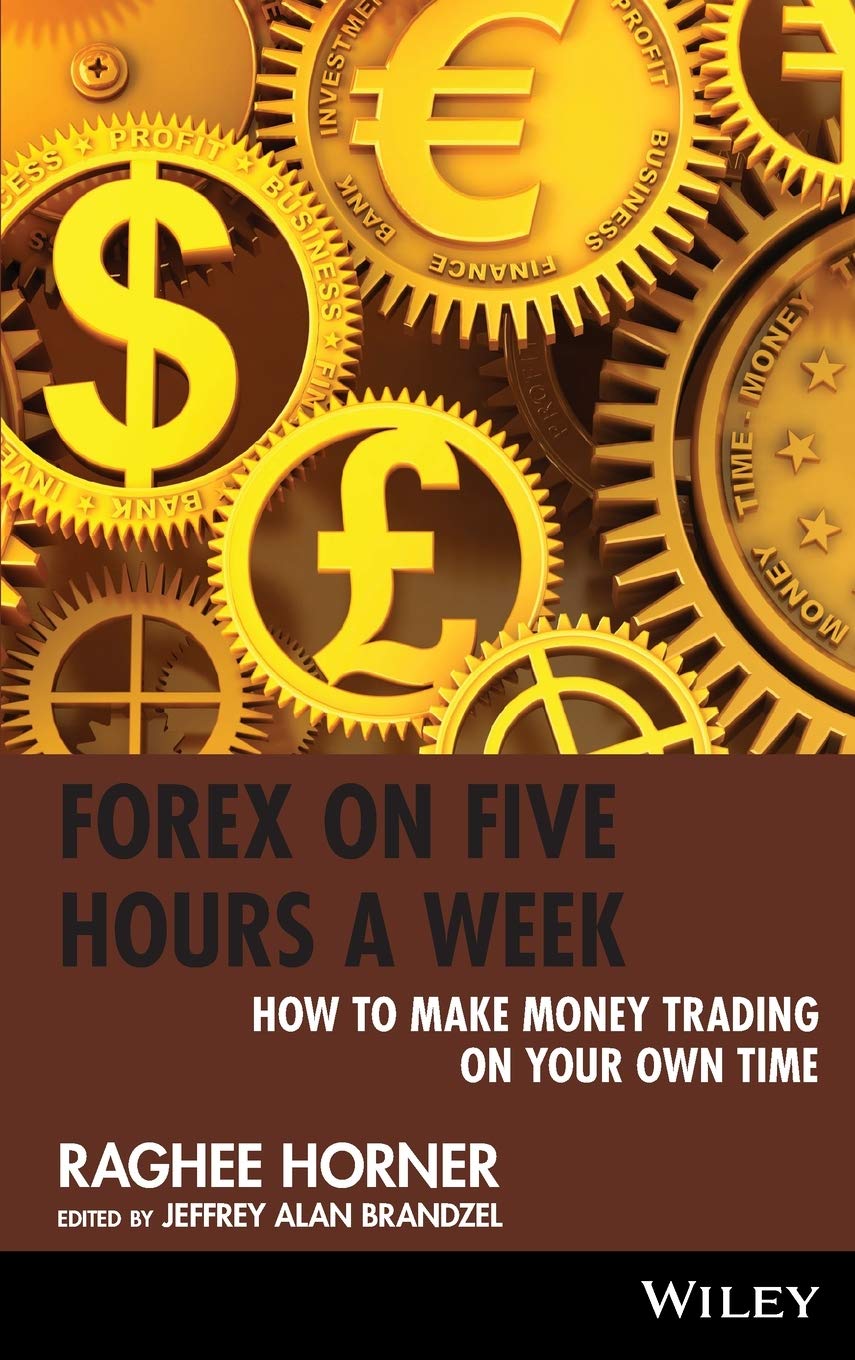 Forex on Five Hours a Week: How to Make Money Trading on Your Own Time,New