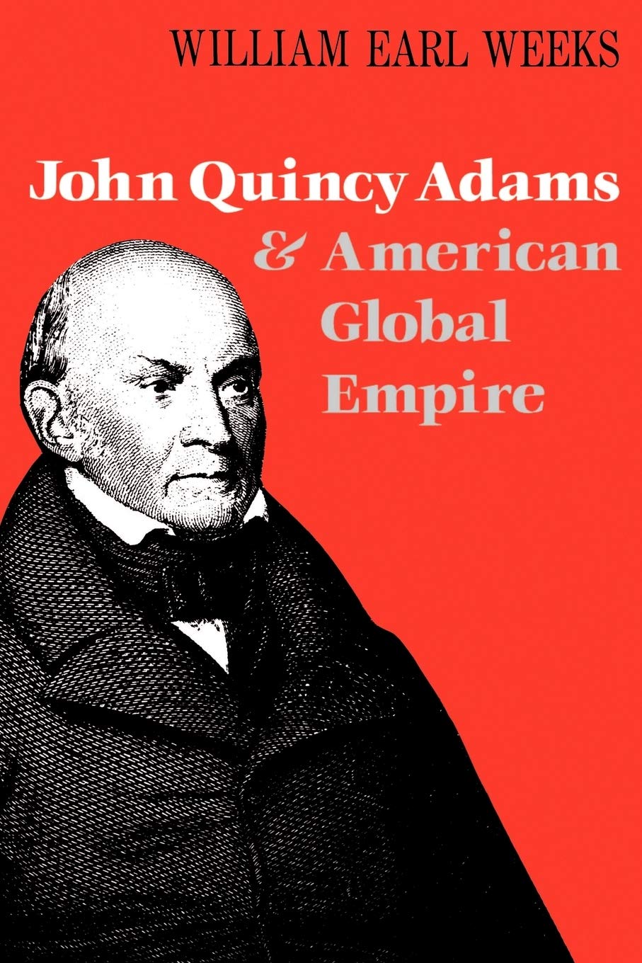 John Quincy Adams And American Global Empire,New