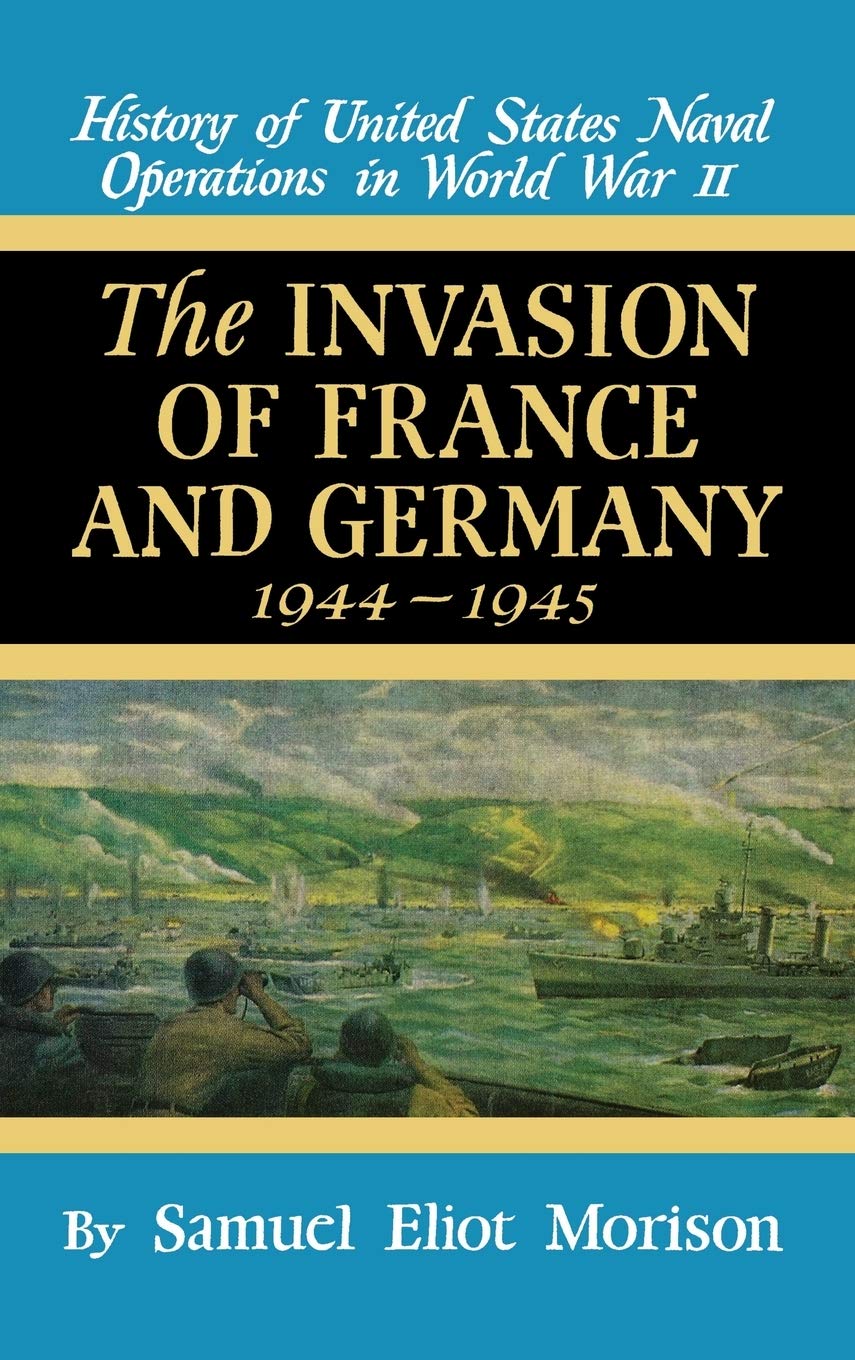 Invasion Of France And Germany, 1944945 (History Of United States Naval Operations In World War Ii)