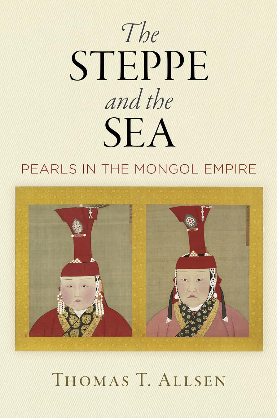 The Steppe And The Sea: Pearls In The Mongol Empire (Encounters With Asia),Used