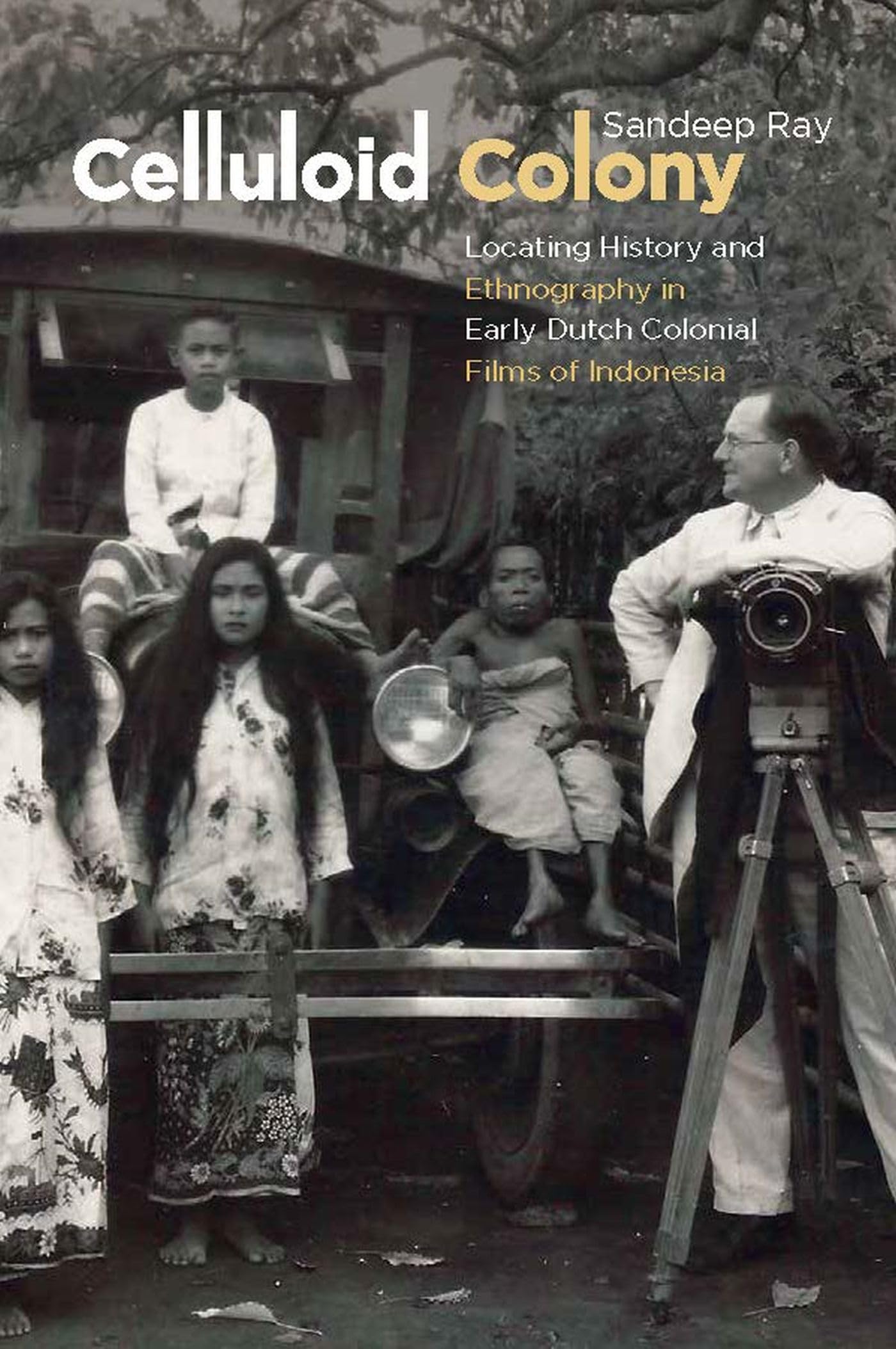 Celluloid Colony: Locating History and Ethnography in Early Dutch Colonial Films of Indonesia,Used