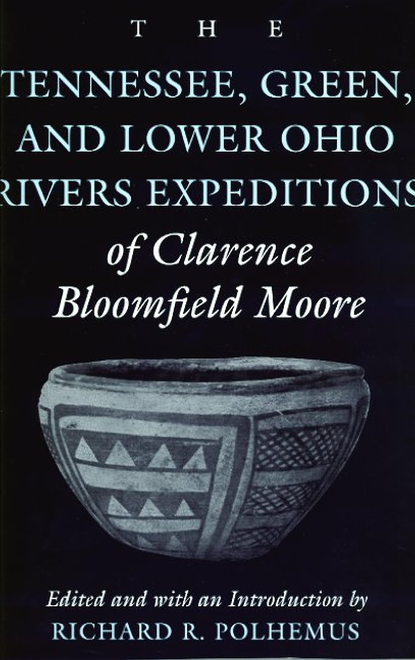 The Tennessee, Green, And Lower Ohio Rivers Expeditions Of Clarence Bloomfield Moore (Classics In Southeastern Archaeology),Used