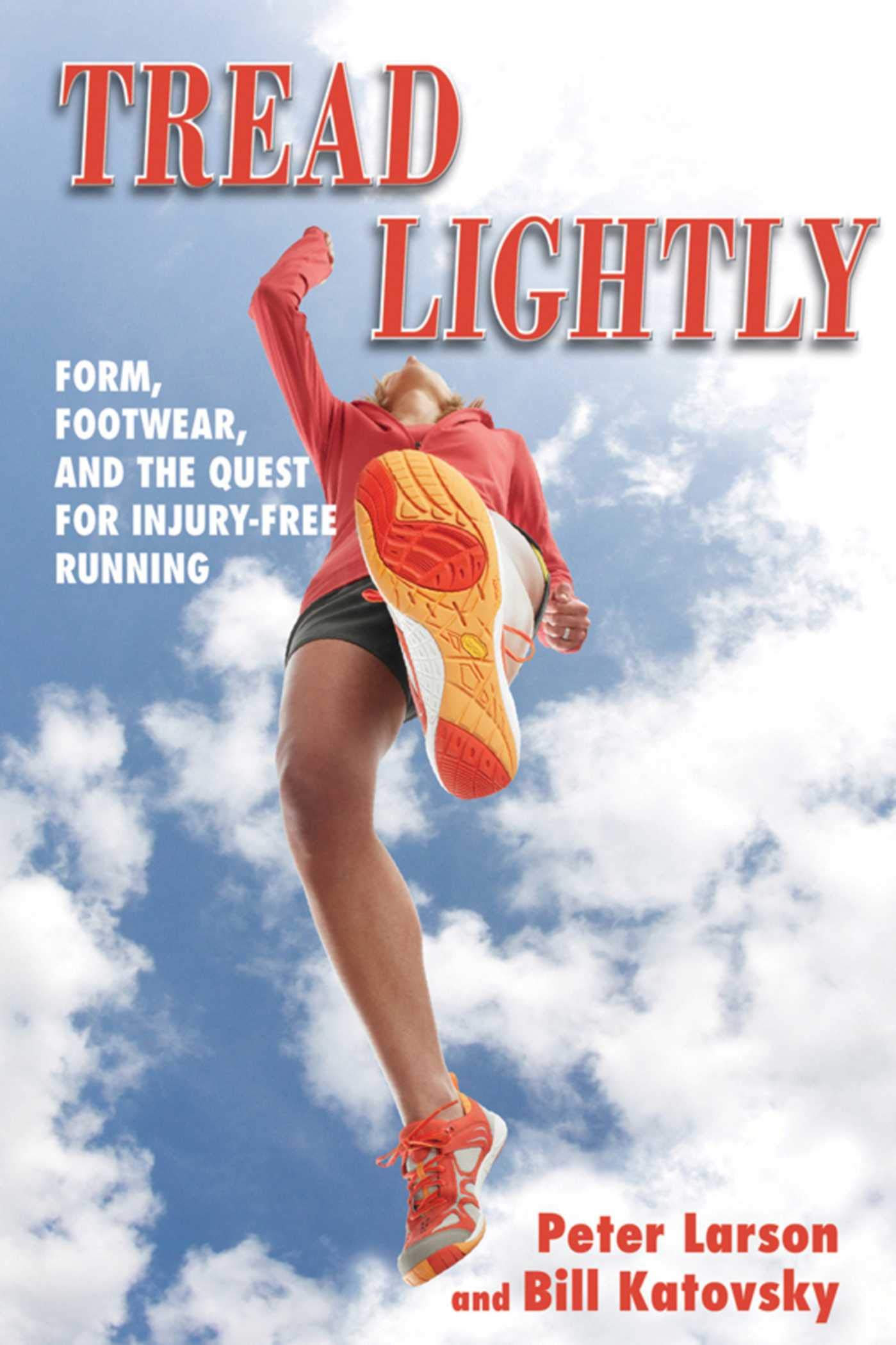 Tread Lightly: Form, Footwear, And The Quest For Injuryfree Running,Used