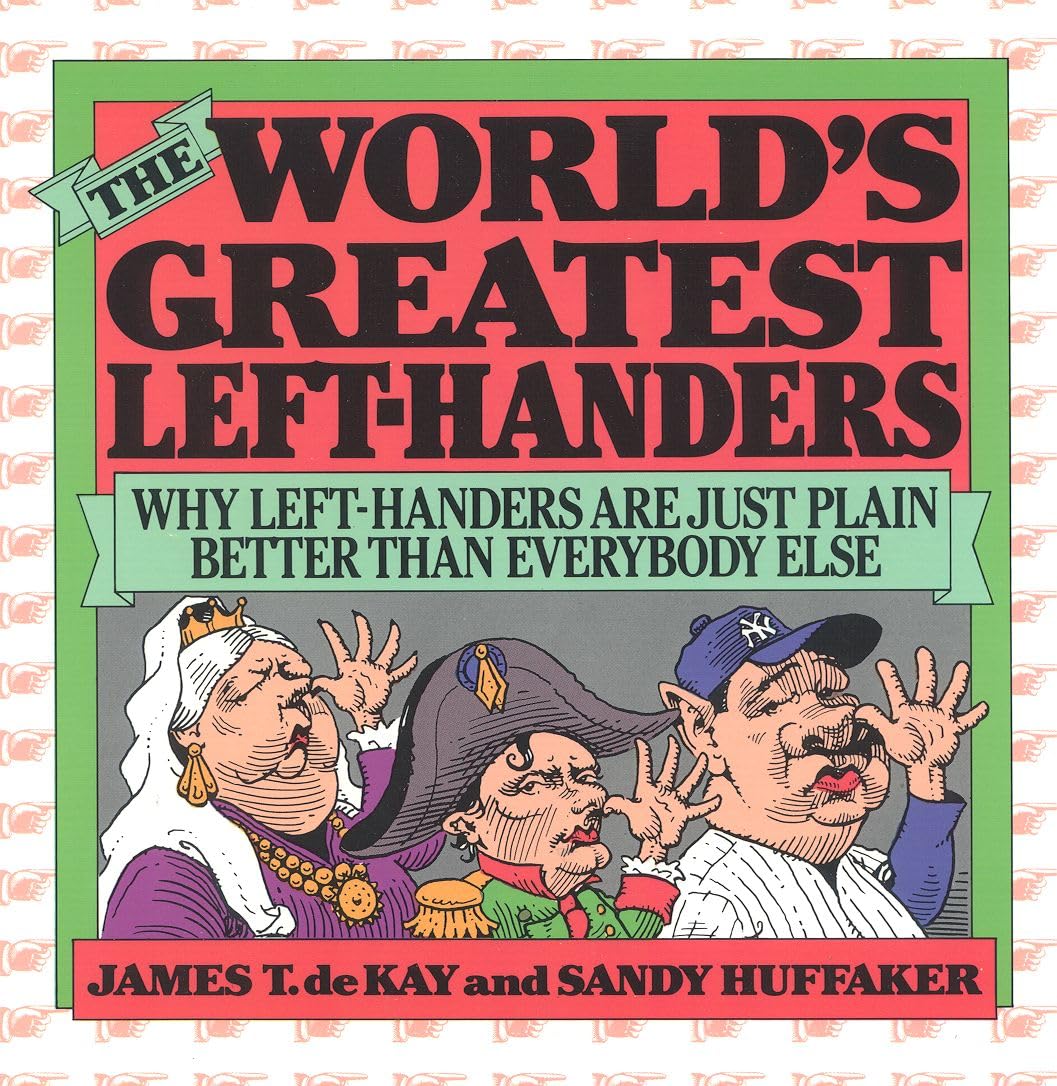 The World'S Greatest Lefthanders: Why Lefthanders Are Just Plain Better Than Everybody Else,Used