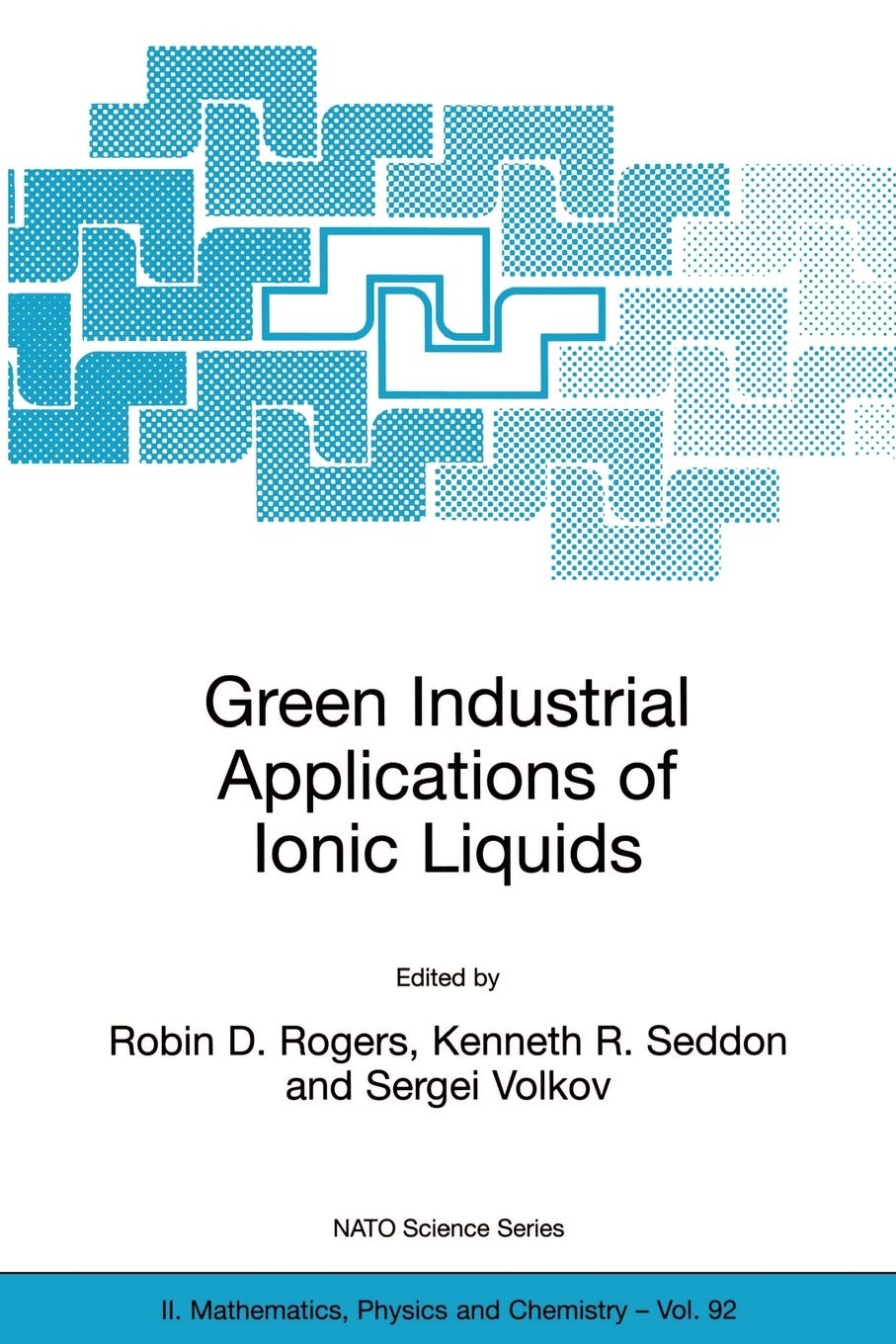 Green Industrial Applications of Ionic Liquids (NATO Science Series II: Mathematics, Physics and Chemistry, 92),New