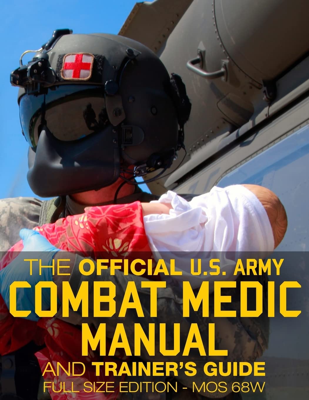 The Official Us Army Combat Medic Manual & Trainer'S Guide Full Size Edition: Complete & Unabridged 500+ Pages Giant 8.5
