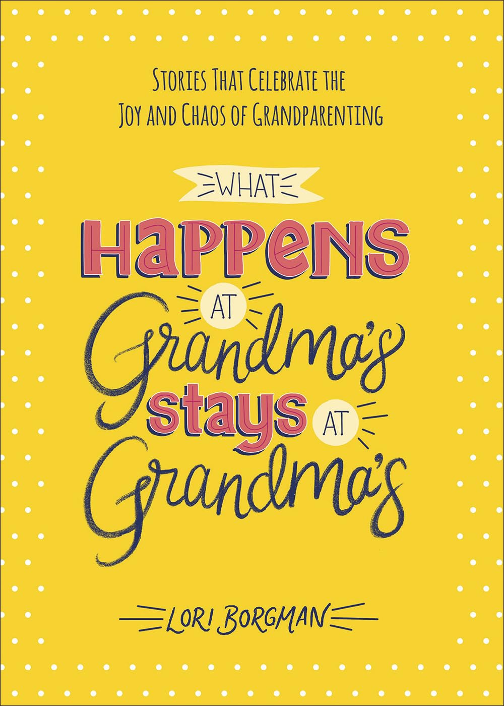 What Happens At Grandma'S Stays At Grandma'S: Stories That Celebrate The Joy And Chaos Of Grandparenting,Used