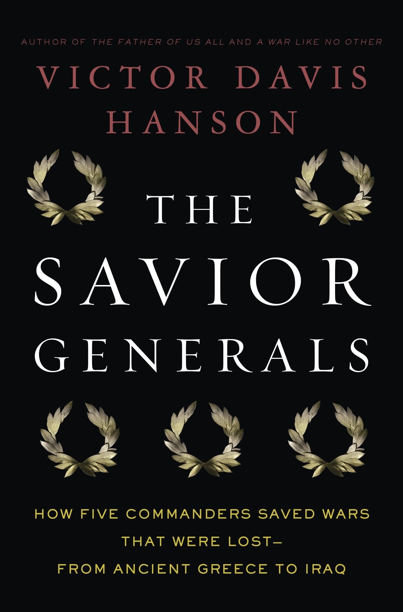 The Savior Generals: How Five Great Commanders Saved Wars That Were Lost From Ancient Greece To Iraq,Used