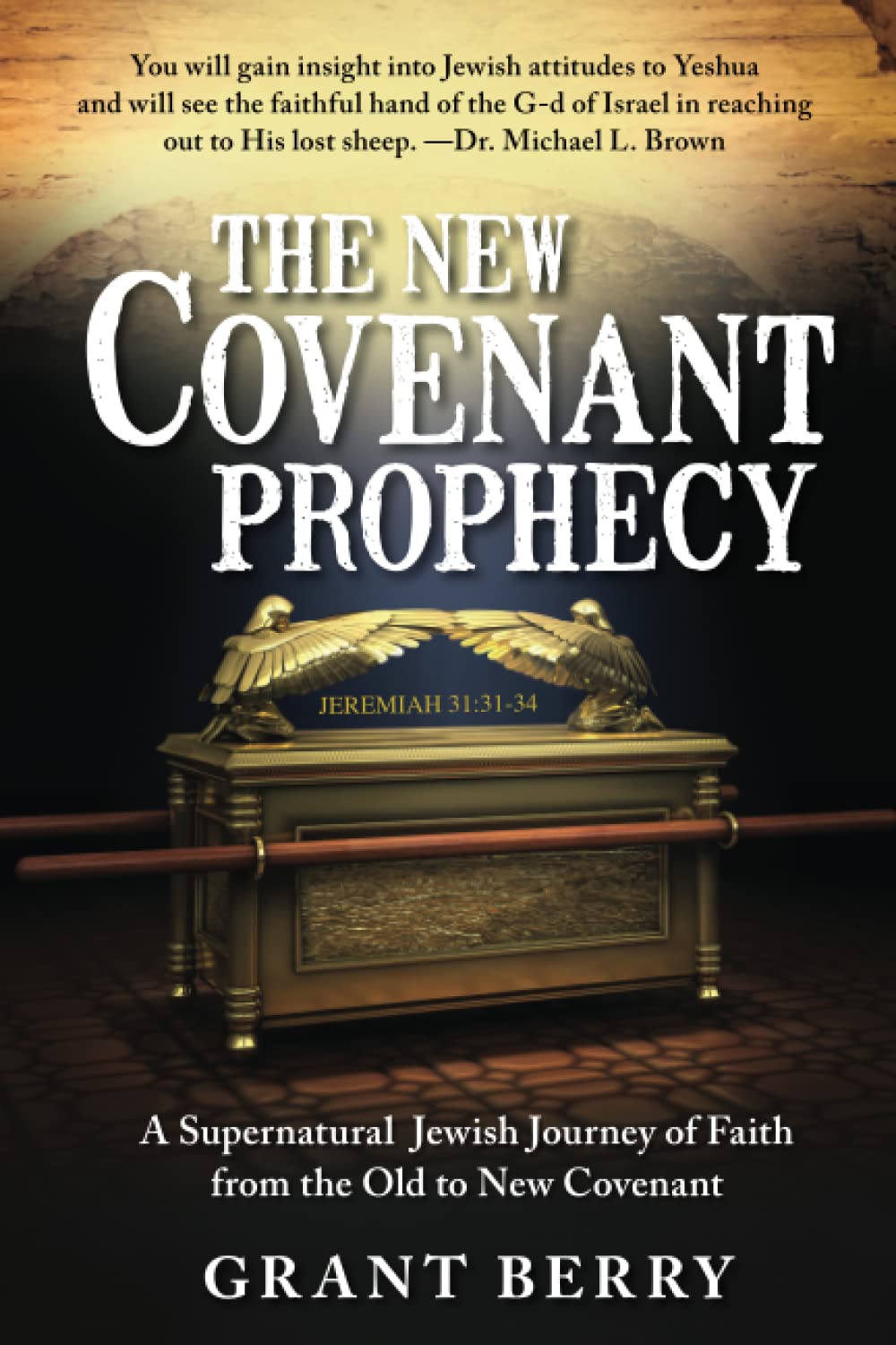 The New Covenant Prophecy: A Supernatural Jewish Journey of Faith from the Old to New Covenant,New