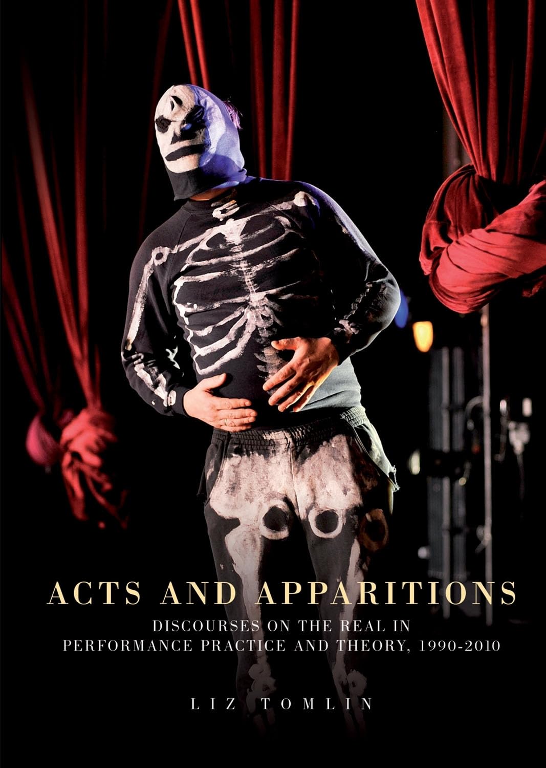 Acts and apparitions: Discourses on the real in performance practice and theory, 19902010,Used