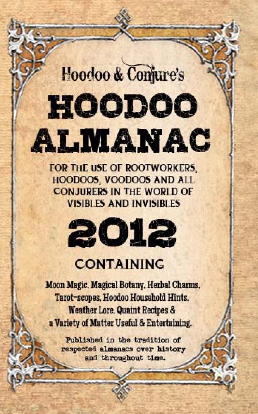 Hoodoo Almanac 2012: For the Use of Rootworkers, Hoodoos, Voodoos and All Conjurers in the World of Visibles and Invisibles,Used