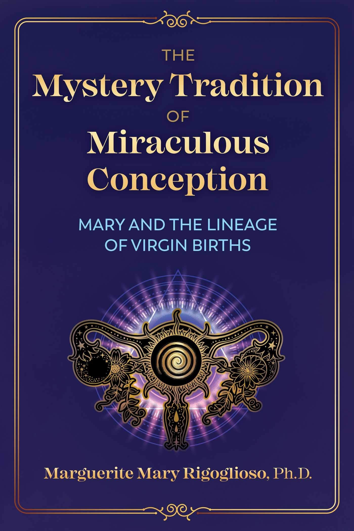 The Mystery Tradition Of Miraculous Conception: Mary And The Lineage Of Virgin Births