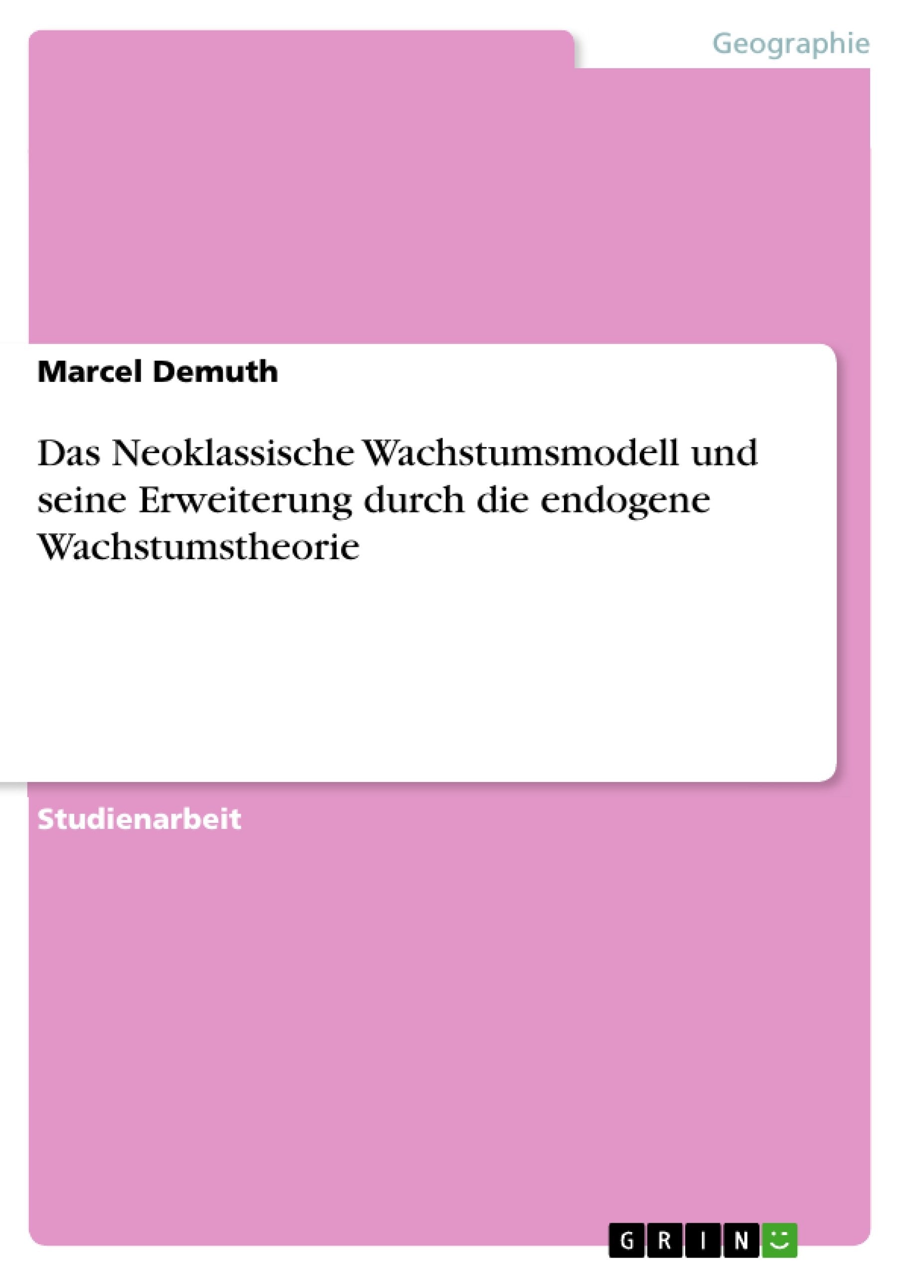 Das Neoklassische Wachstumsmodell und seine Erweiterung durch die endogene Wachstumstheorie (German Edition),Used