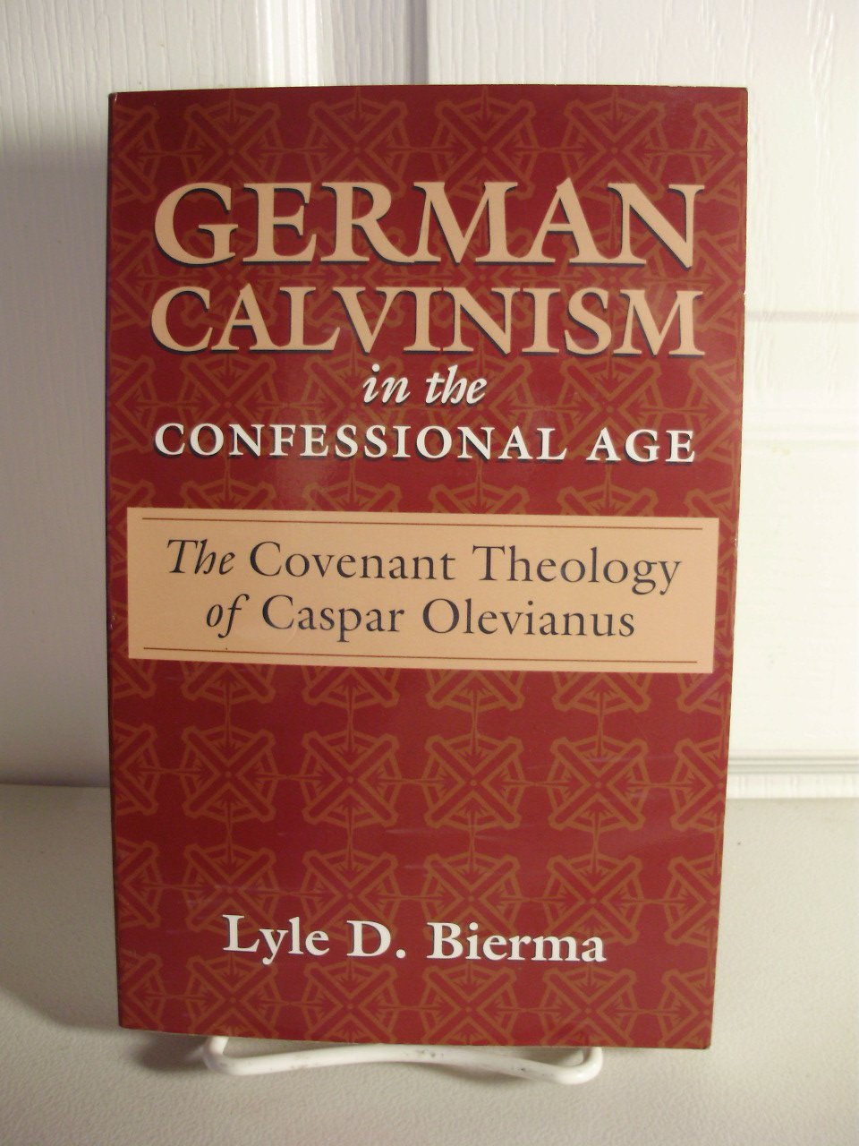 German Calvinism In The Confessional Age: The Covenant Theology Of Caspar Olevianus