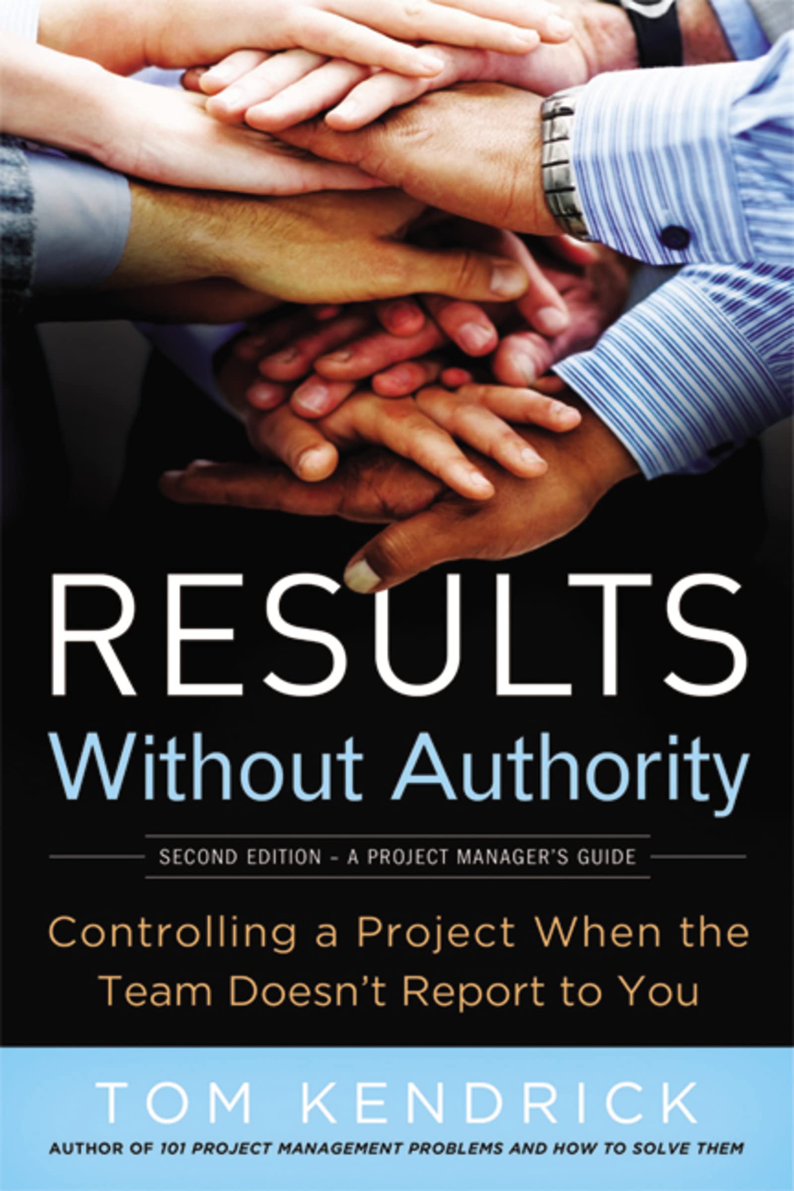 Results Without Authority: Controlling A Project When The Team Doesn'T Report To You,New