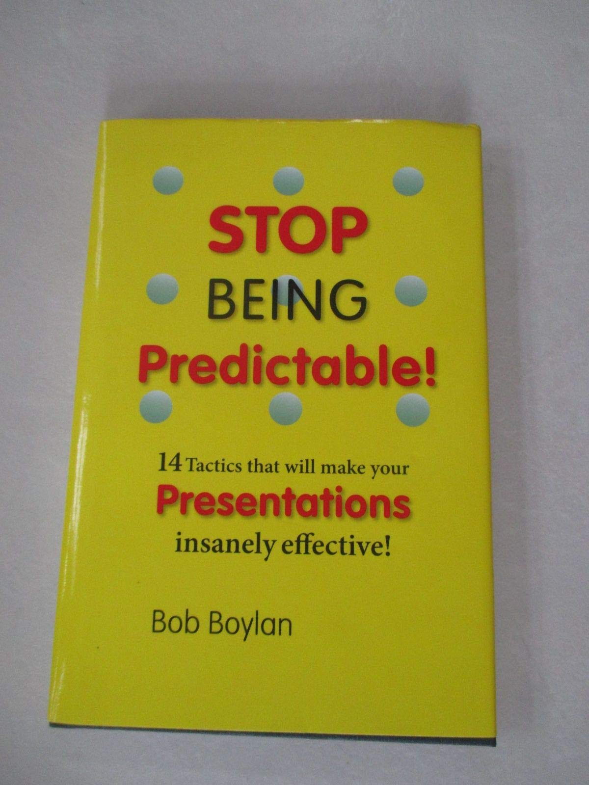 Stop Being Predictable! 14 Tactics that will make your Presentations insanely effective!,Used