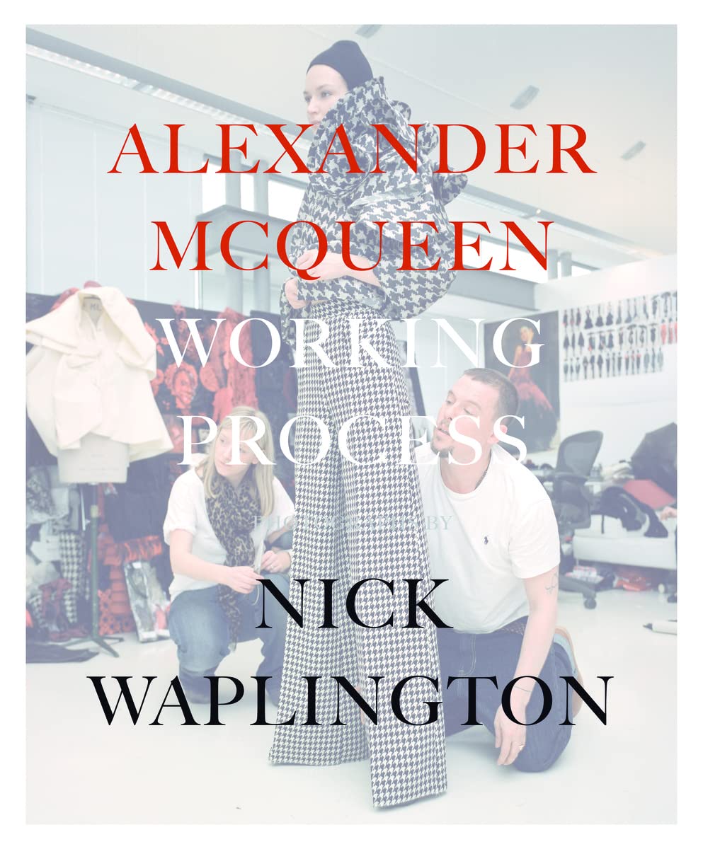 Alexander Mcqueen: Working Process: Photographs By Nick Waplington
