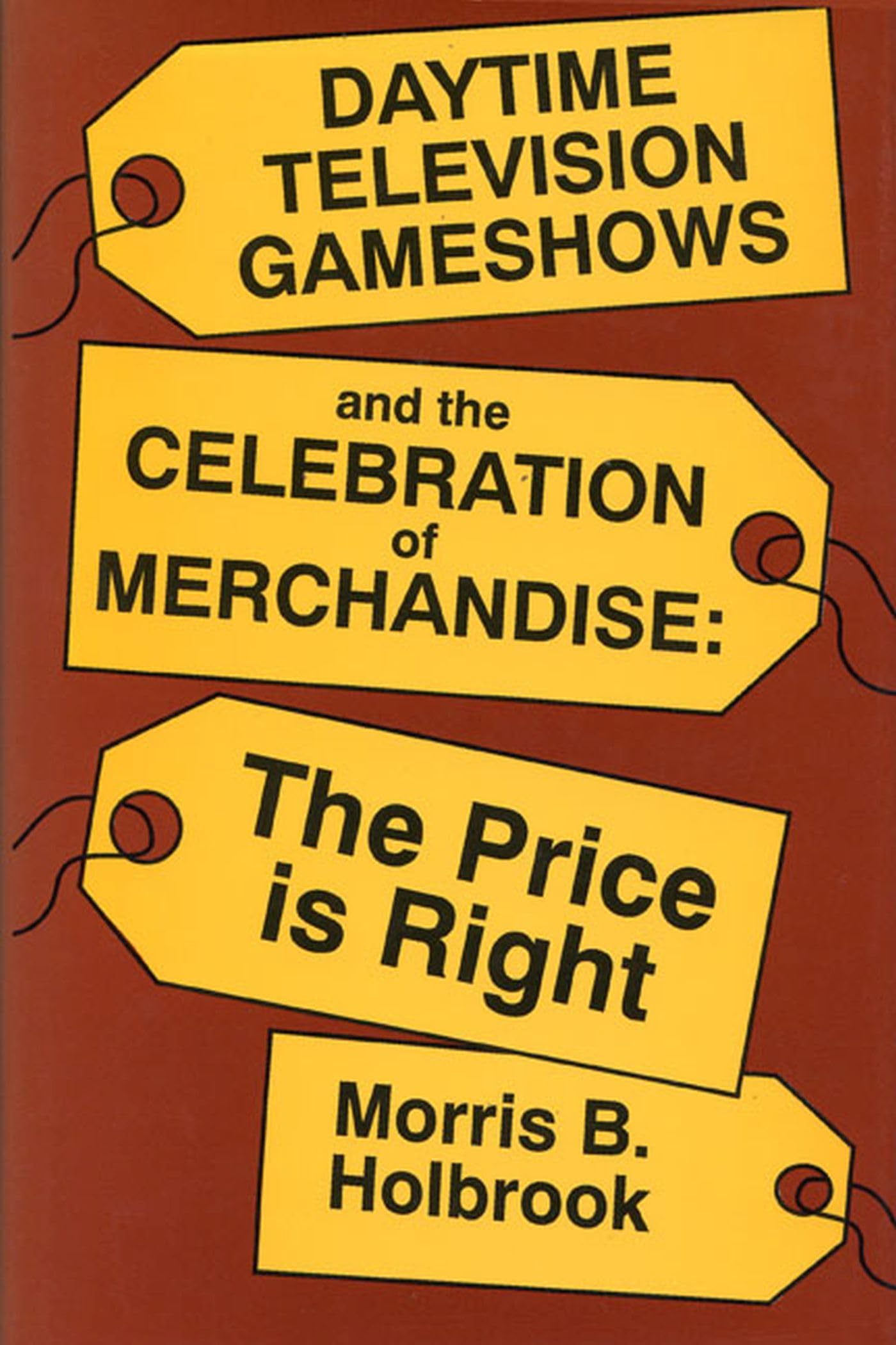 Daytime Television Game Shows and the Celebration of Merchandise: The Price Is Right (Television and Culture),Used