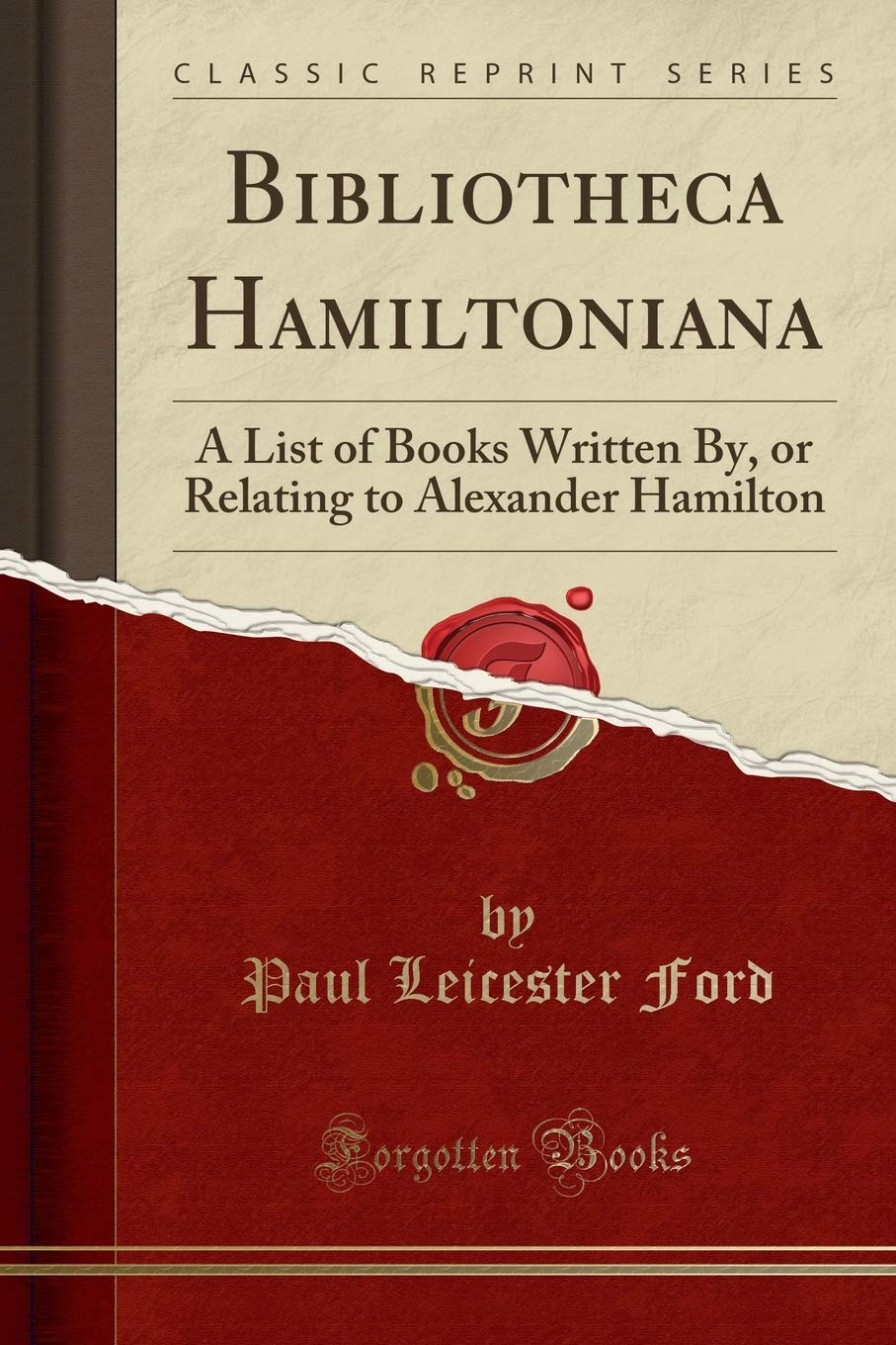 Bibliotheca Hamiltoniana: A List of Books Written By, or Relating to Alexander Hamilton (Classic Reprint),Used