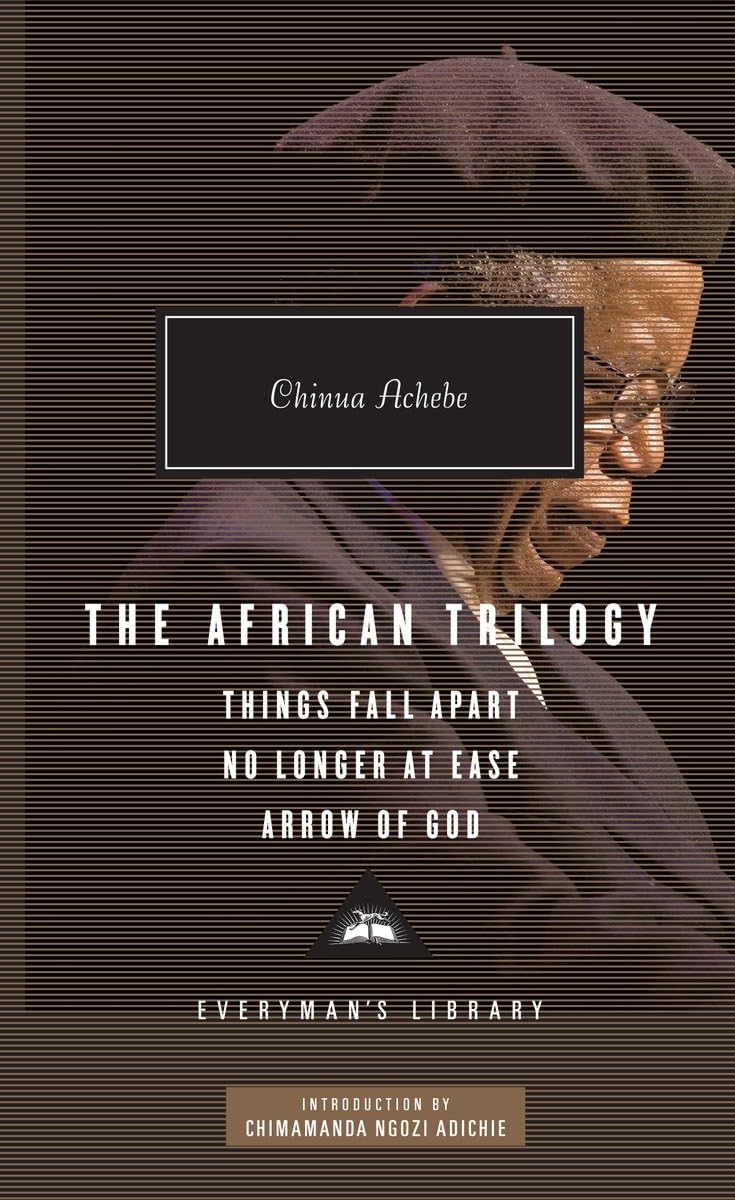 The African Trilogy: Things Fall Apart, No Longer at Ease, and Arrow of God; Introduction by Chimamanda Ngozi Adichie (Everyman',New