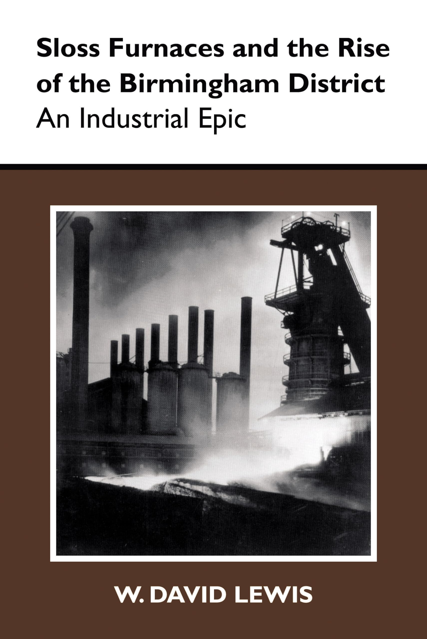 Sloss Furnaces And The Rise Of The Birmingham District: An Industrial Epic (History Of American Science And Technology),Used