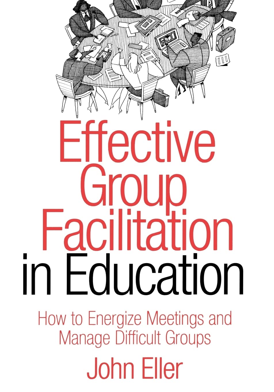 Effective Group Facilitation in Education: How to Energize Meetings and Manage Difficult Groups,Used