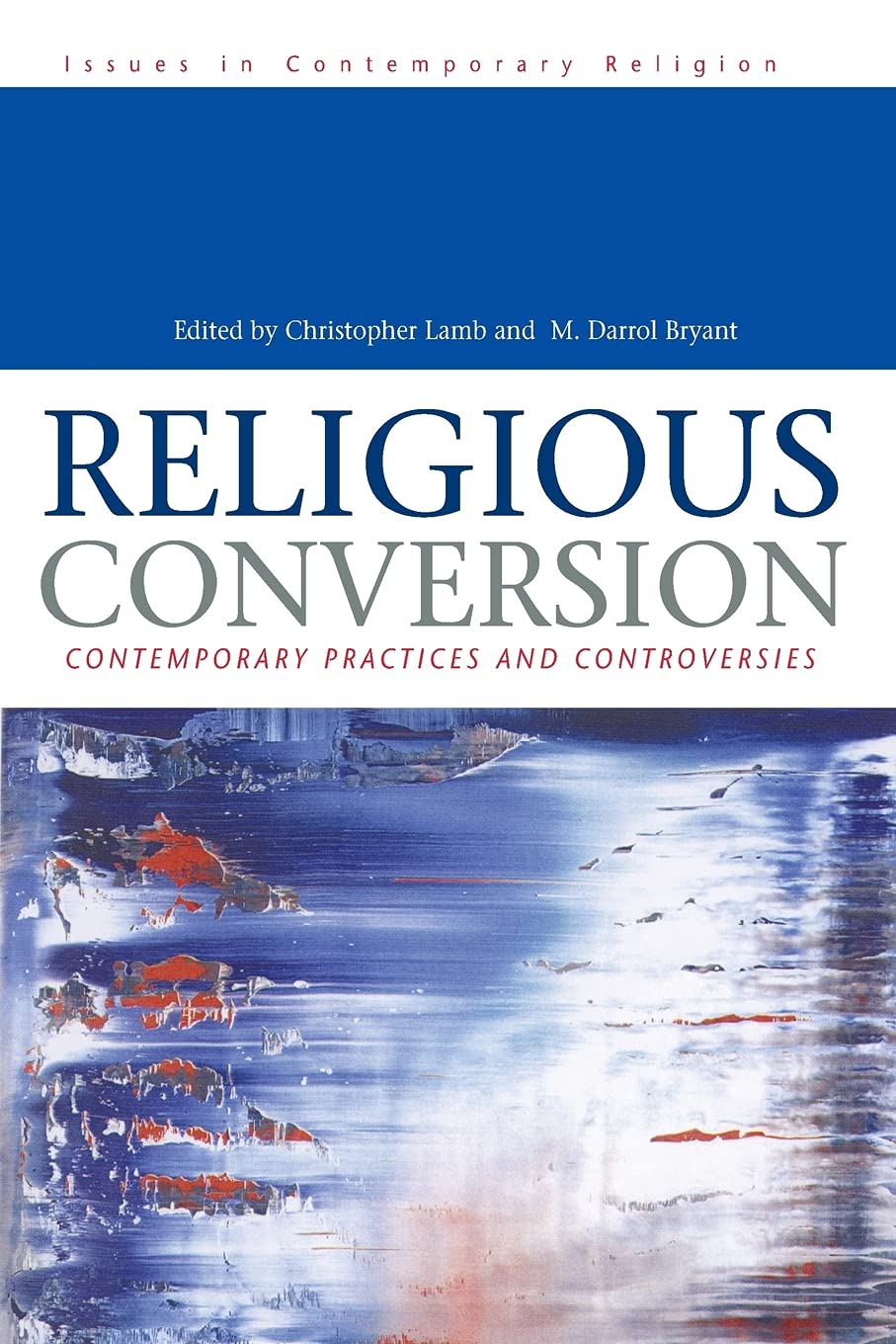 Religious Conversion: Contemporary Practices and Controversies (Issues in Contemporary Religion),Used