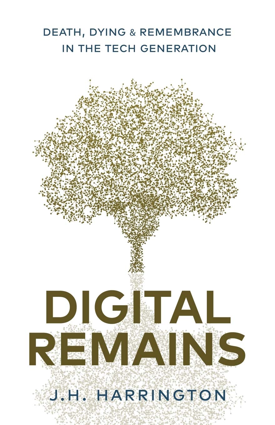 Digital Remains: Death, Dying & Remembrance in the Tech Generation,Used