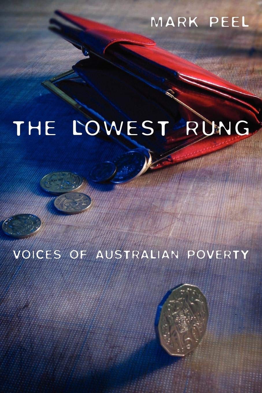The Lowest Rung: Voices of Australian Poverty,Used