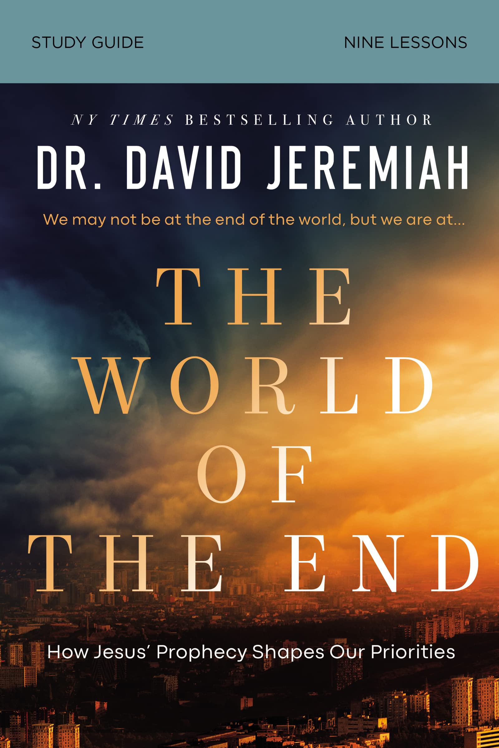 The World of the End Bible Study Guide: How Jesus Prophecy Shapes Our Priorities,New