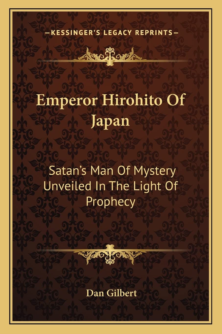 Emperor Hirohito Of Japan: Satan's Man Of Mystery Unveiled In The Light Of Prophecy,Used