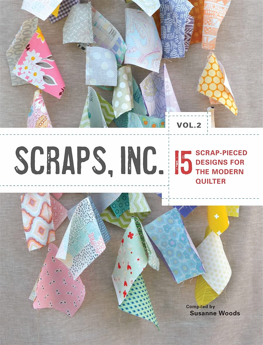 Scraps, Inc, Vol 2.: 15 Scrappieced Designs For The Modern Quilter