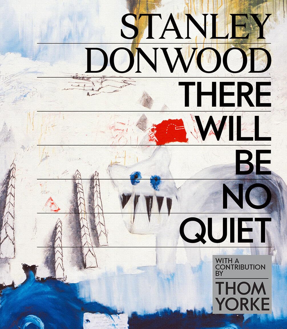 Stanley Donwood: There Will Be No Quiet: The Artwork Of Radiohead