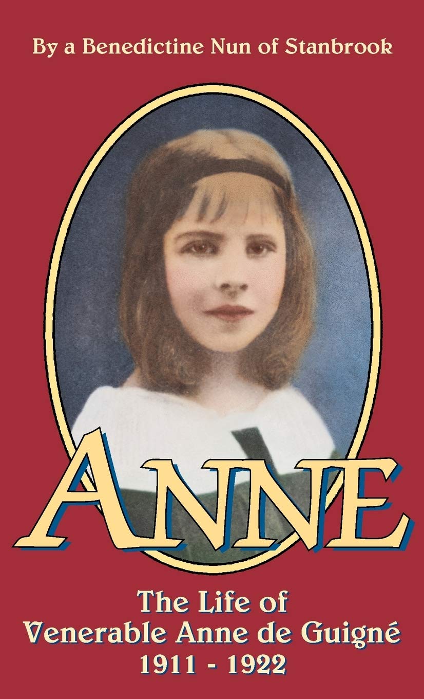 Anne: The Life Of Venerable Anne De Guigne (19111922)