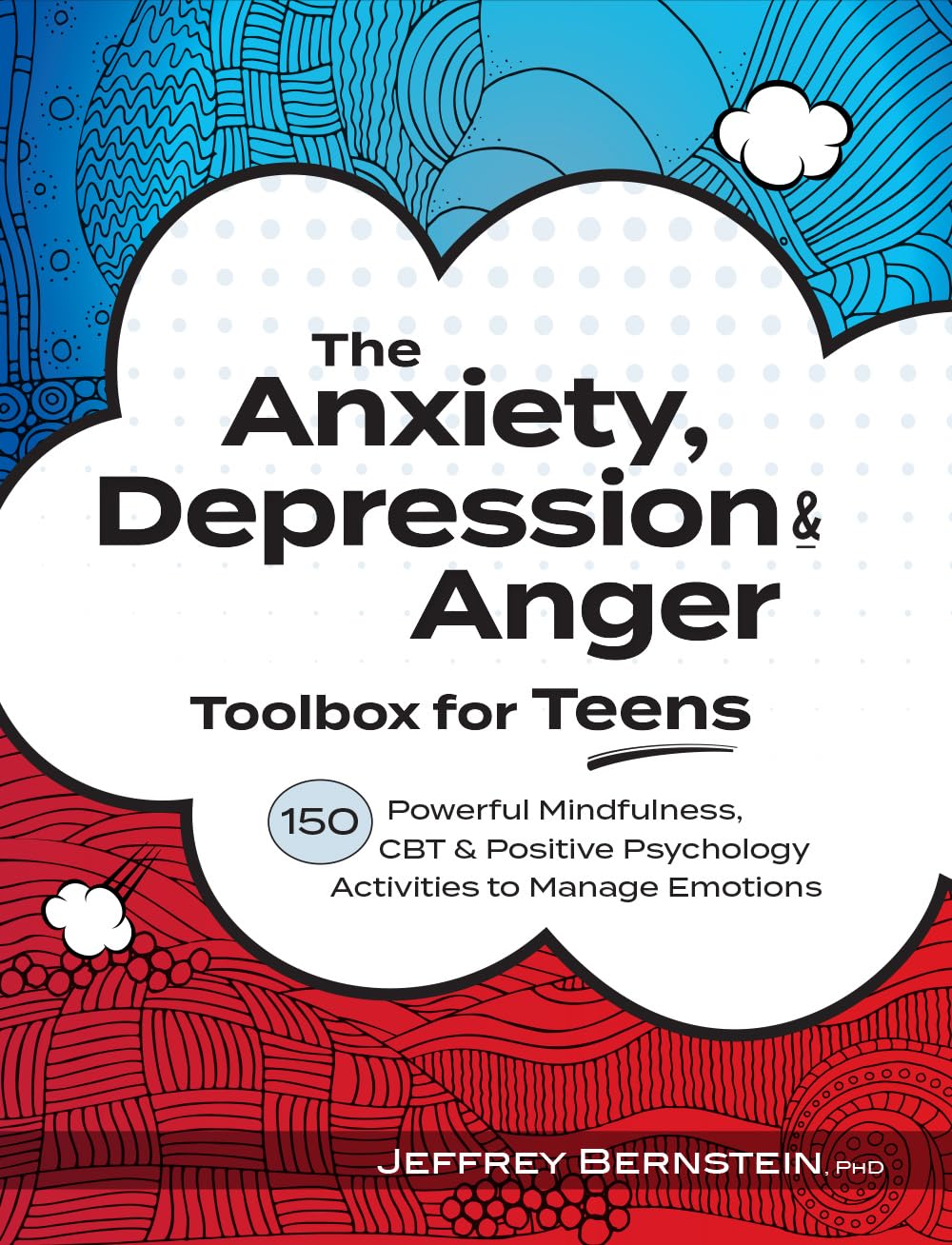 The Anxiety, Depression & Anger Toolbox For Teens: 150 Powerful Mindfulness, Cbt & Positive Psychology Activities To Manage Emot