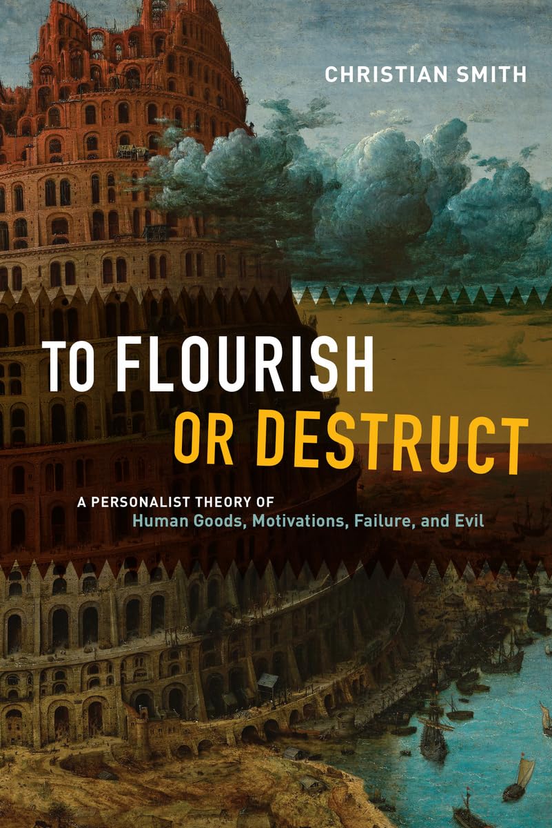 To Flourish or Destruct: A Personalist Theory of Human Goods, Motivations, Failure, and Evil,New