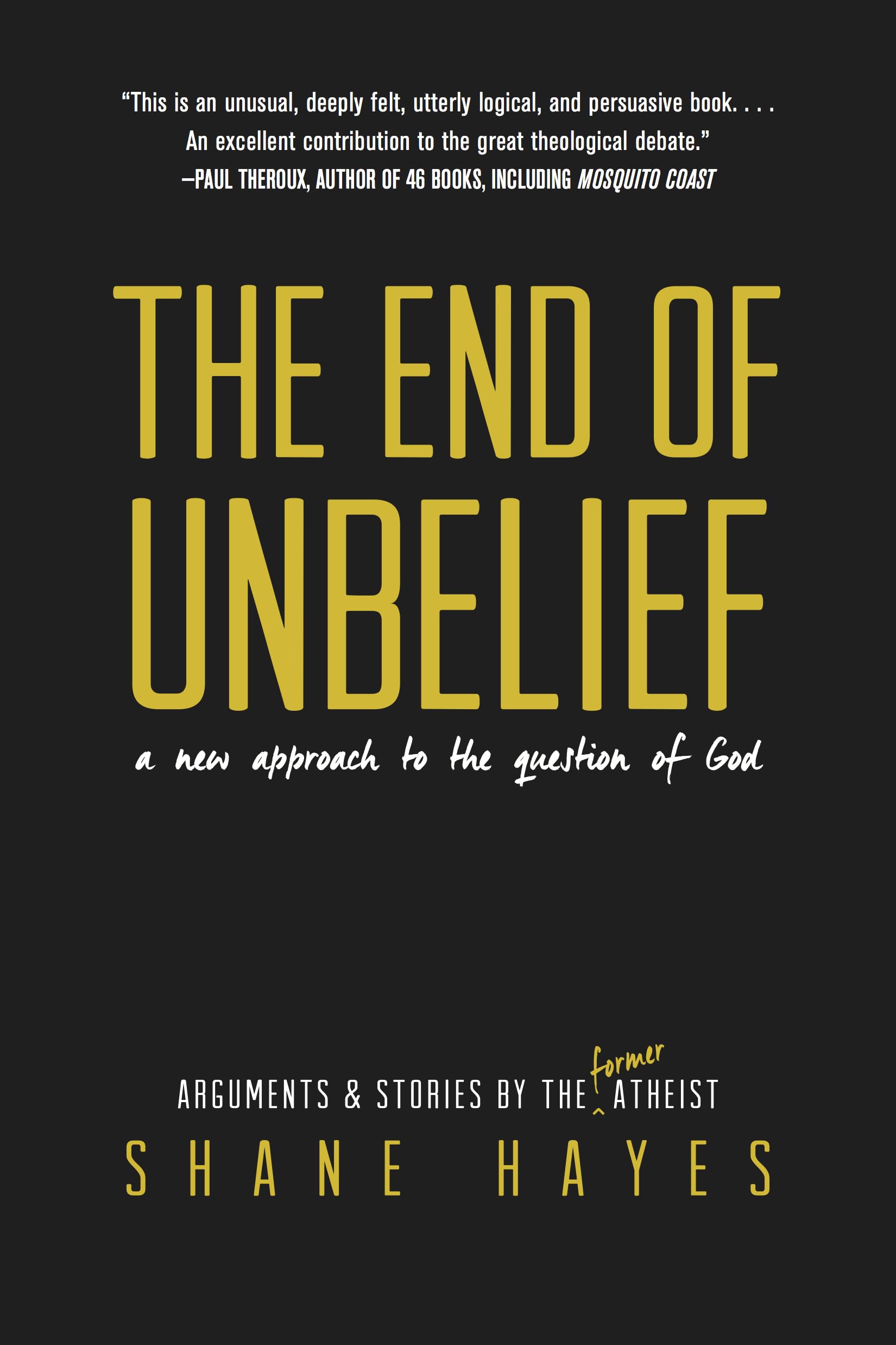 The End Of Unbelief: A New Approach To The Question Of God,Used