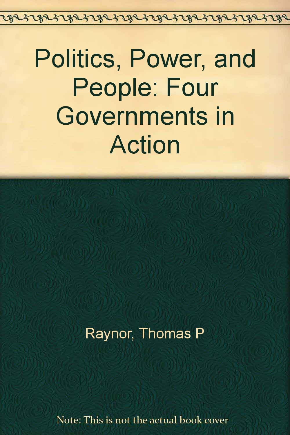 Politics, Power and People: Four Governments in Action,Used