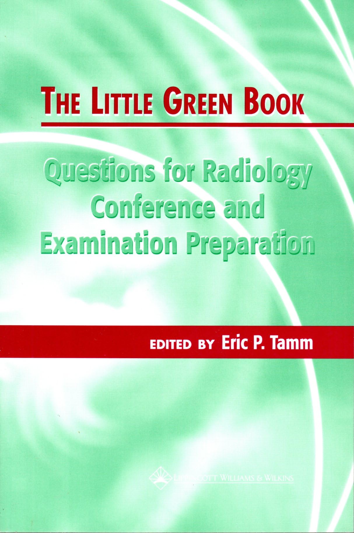The Little Green Book: Questions for Radiology Conference and Examination Preparation,New