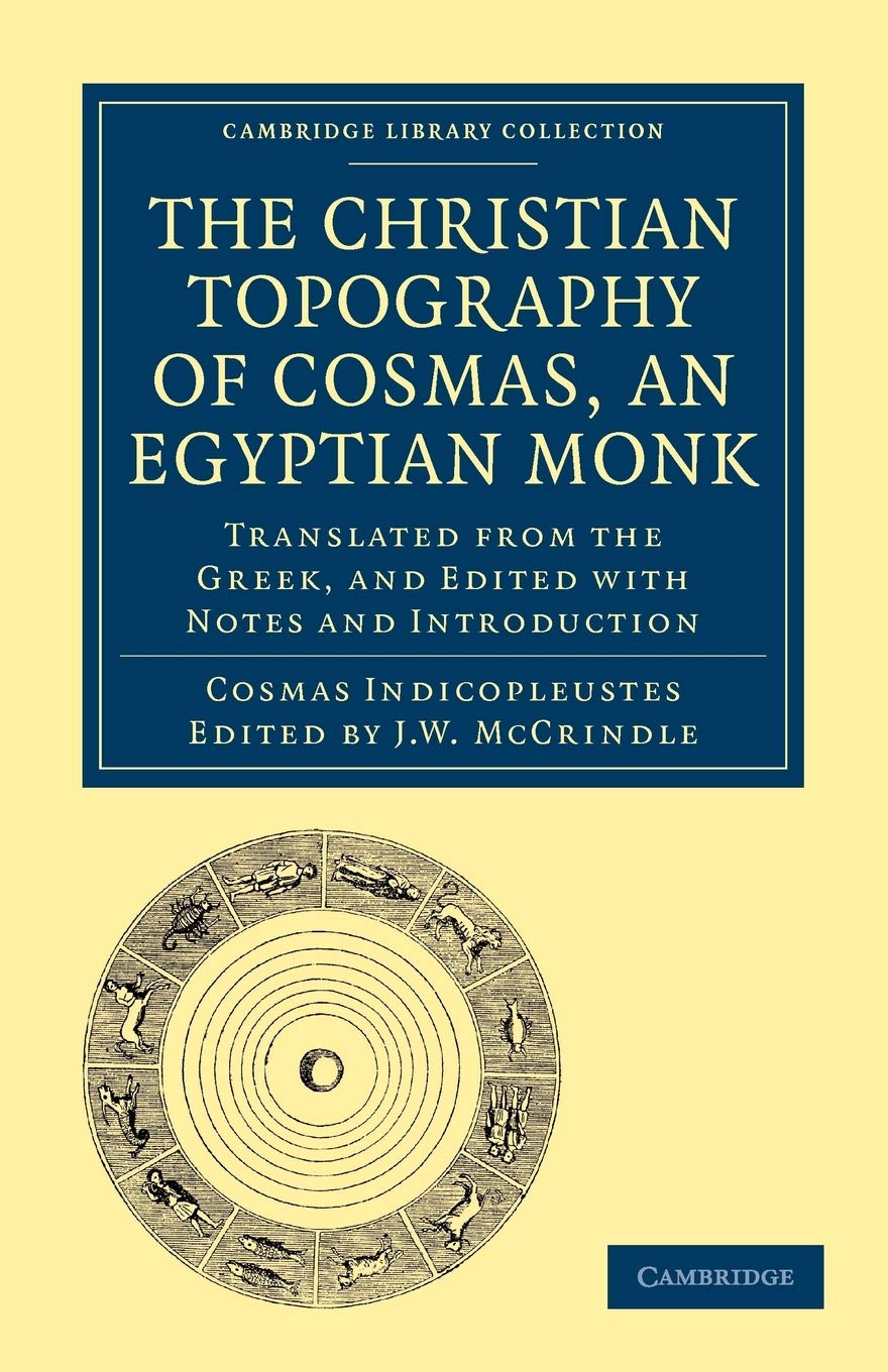 The Christian Topography of Cosmas, an Egyptian Monk: Translated from the Greek, and Edited with Notes and Introduction (Cambrid,Used