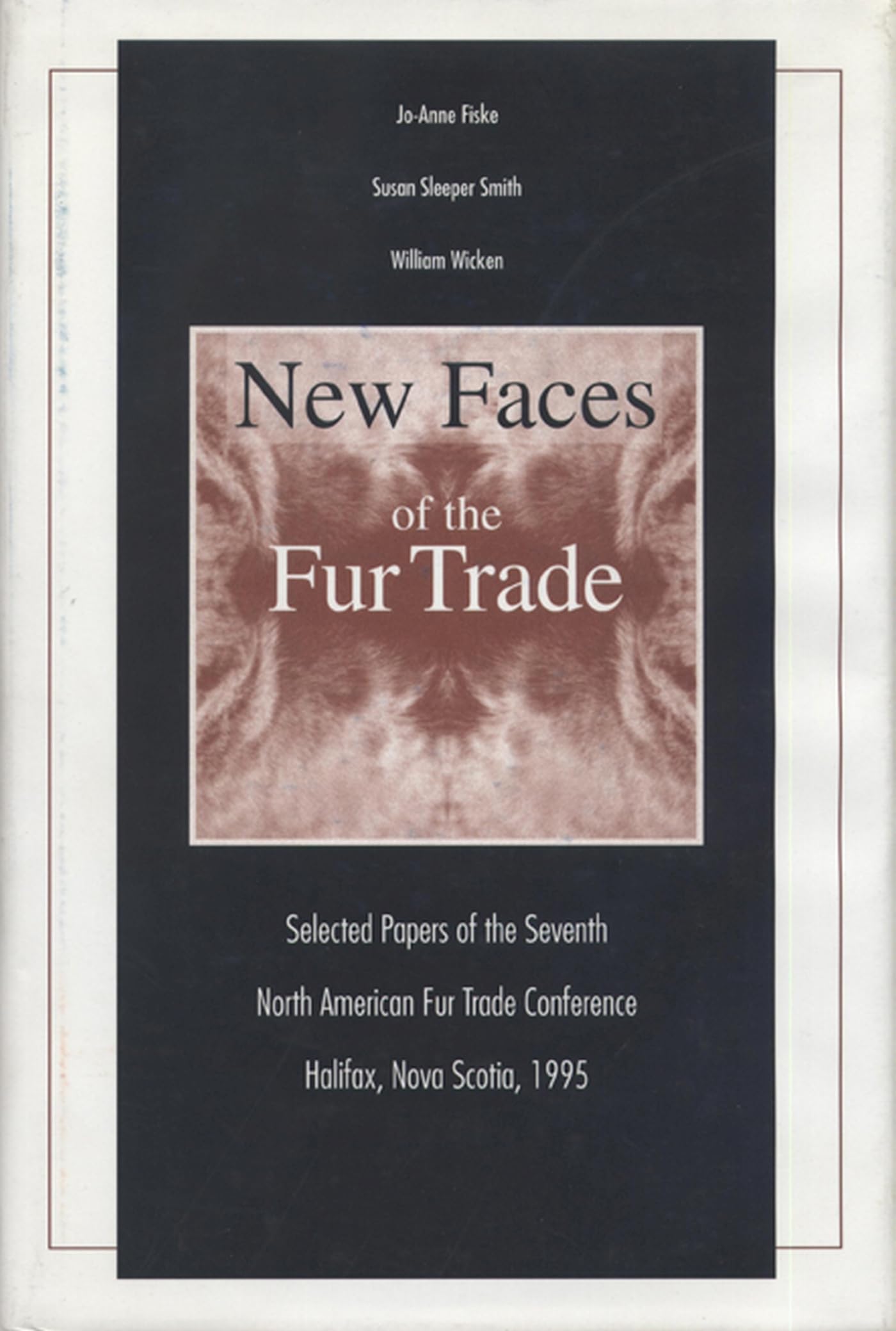 New Faces of the Fur Trade: Selected Papers of the Seventh North American Fur Trade Conference Halifax, Nova Scotia, 1995 (Colle,Used