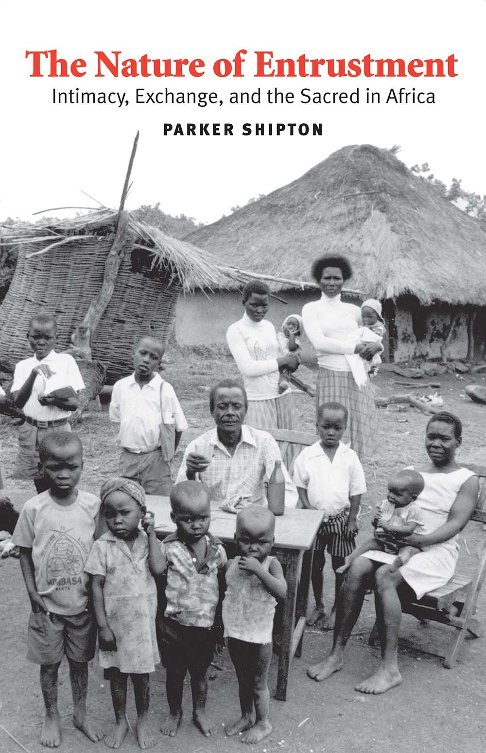 The Nature Of Entrustment: Intimacy, Exchange, And The Sacred In Africa (Yale Agrarian Studies Series),New