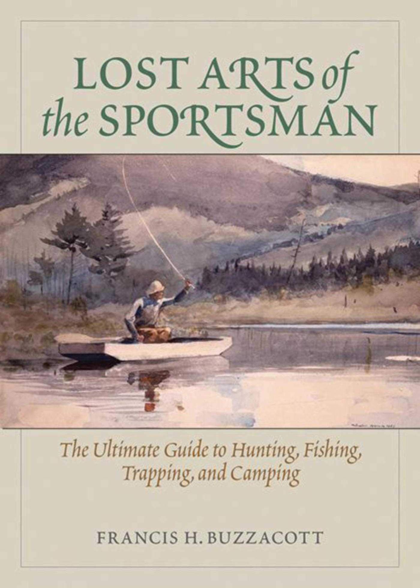 Lost Arts of the Sportsman: The Ultimate Guide to Hunting, Fishing, Trapping, and Camping,Used